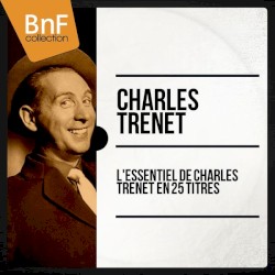 L’Essentiel de Charles Trenet en 25 titres