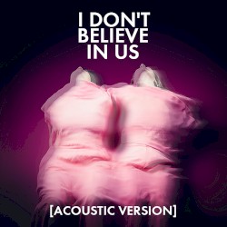 I Don’t Believe in Us (acoustic version)