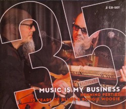 MUSIC IS MY BUSINESS - 35 YEARS OF BLUES & BOOGIE WOOGIE