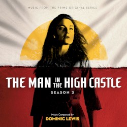 The Man In The High Castle: Season 3 (Music From The Prime Original Series)