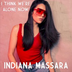 I Think We’re Alone Now