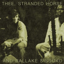 Thee, Stranded Horse & Ballaké Sissoko