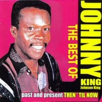 The Best of Johnny King, Past and Present: Then 'Til Now