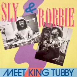 Sly & Robbie Meet King Tubby