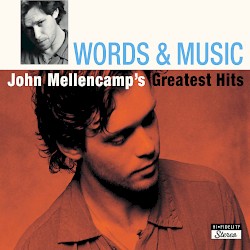 Words & Music: John Mellencamp’s Greatest Hits