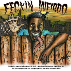 FECKIN WEIRDO: Nnamdi's spectral adventures through a pubulous conundrum, canceling out the burrowing burden and ambiguity of his pre-zuberant tooth shine.