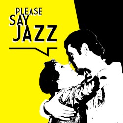Please Say Jazz
