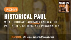 Misquoting Jesus with Bart Ehrman #6, “Historical Paul: What Scholars Actually Know About Paul's Life, Beliefs, and Personality”
