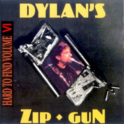 Hard to Find, Volume 6: Dylan’s Zip Gun