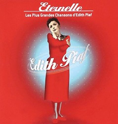 Éternelle: Les Plus Grandes Chansons d’Edith Piaf