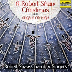 A Robert Shaw Christmas: Angels on High