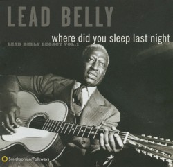 Where Did You Sleep Last Night: Lead Belly Legacy, Vol. 1