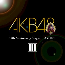 AKB48 15th Anniversary Single PLAYLIST III