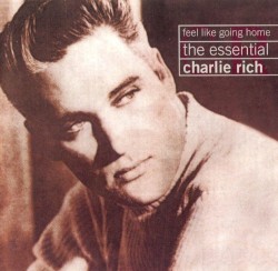 Feel Like Going Home: The Essential Charlie Rich