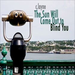 The Sun Will Come Out to Blind You