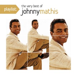Playlist: The Very Best of Johnny Mathis