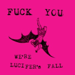 Fuck You We’re Lucifer’s Fall