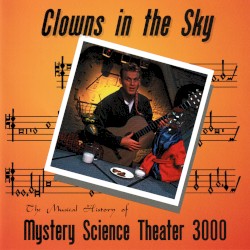Clowns in the Sky: The Musical History of Mystery Science Theater 3000