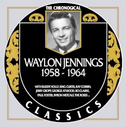 The Chronogical Classics: Waylon Jennings 1958-1964