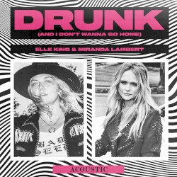 Drunk (and I Don’t Wanna Go Home) (acoustic)