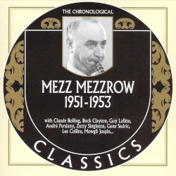 The Chronological Classics: Mezz Mezzrow 1951-1953