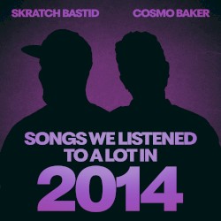 SONGS WE LISTENED TO A LOT IN 2014