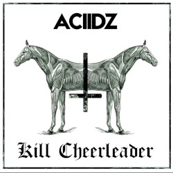 ACIIDZ / Kill Cheerleader