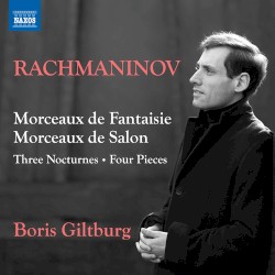 Morceaux de fantaisie / Morceaux de salon / Three Nocturnes / Four Pieces