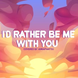 I’d Rather Be Me With You