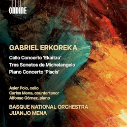 Cello Concerto ‘Ekaitza’ / Tres Sonetos De Michelangelo / Piano Concerto ‘Piscis’