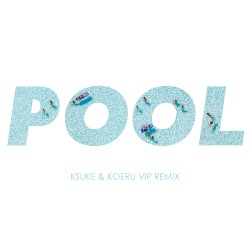 Pool (KSUKE & KOERU VIP remix)