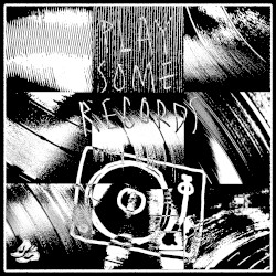 PLAY SOME RECORDS