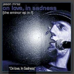 The E Minor EP in F (On Love, in Sadness)
