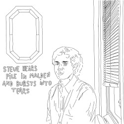 Steve Hears Pile in Malden and Bursts Into Tears