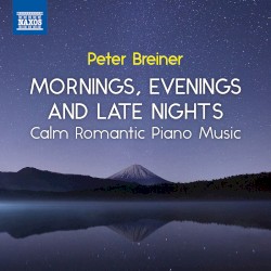 Mornings, Evenings and Late Nights / Calm Romantic Piano Music, Vol. 3