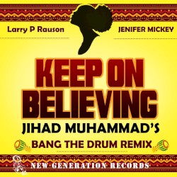 Keep on Believing (Jihad Muhammad’s Bang the Drum Remix)