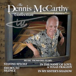 The Dennis McCarthy Collection: Volume 1: Staying Afloat / Sworn to Silence / In The Name of Love: A Texas Tragedy / In My Sister's Shadow