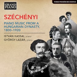 Széchényi: Piano Music from a Hungarian Dynasty, 1800–1920