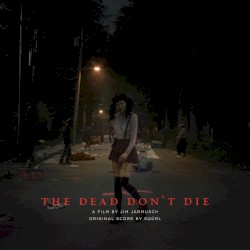 The Dead Don’t Die (Original Score)