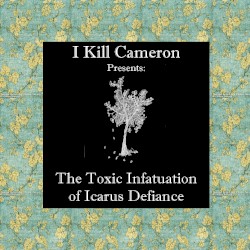 The Toxic Infatuation of Icarus Defiance