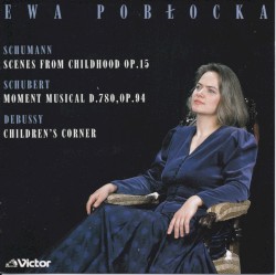 Schumann: Scenes From Childhood op.15 / Schubert: Moment Musical d.780, op.94 / Debussy: Children's Corner