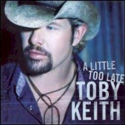 A Little Too Late Toby Keith