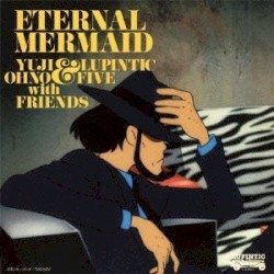ルパン三世 血の刻印 ～永遠のmermaid～ オリジナル・サウンドトラック「Eternal Mermaid」