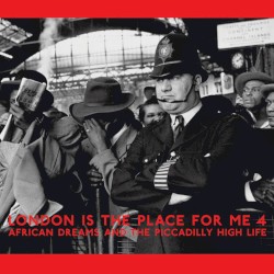 London Is the Place for Me 4: African Dreams and the Piccadilly High Life