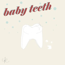 Baby Teeth
