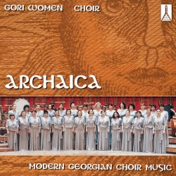 Archaica: Modern Georgian Choir Music