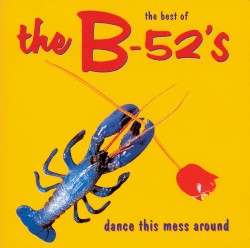The Best of The B‐52’s: Dance This Mess Around
