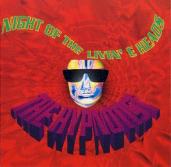 Night of the Livin' E Heads
