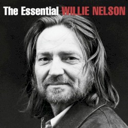 The Essential Willie Nelson