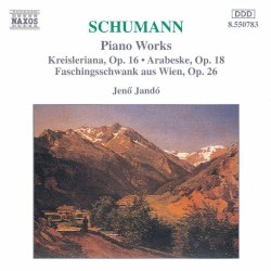 Schumann Piano Works. Kreisleriana, Arabeske, Faschingsschwank aus Wien